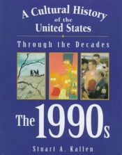 book cover of A Cultural History of the United States Through the Decades - The 1990s (A Cultural History of the United States Through the Decades Series) by Stuart A. Kallen