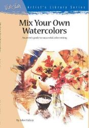 book cover of Mix Your Own Watercolors (Artist's Library series #27) by Walter T. Foster