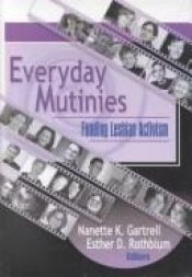 book cover of Everyday Mutinies: Funding Lesbian Activism (Monograph Published Simultaneously As the Journal of Lesbian Studies, 3) by Esther D Rothblum