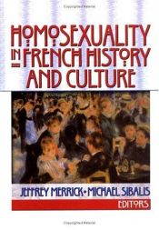 book cover of Homosexuality in French History and Culture by Jeffrey Merrick|Michael Sibalis