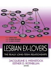 book cover of Lesbian ex-lovers : the really long-term relationships by Esther D Rothblum