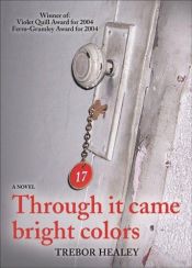 book cover of Through it came bright colors by Trebor Healey