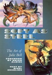 book cover of Soft as Steel: The Art of Julie Bell by Julie Bell