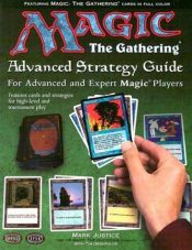 book cover of Magic The Gathering Advanced Strategy Guide: For Advanced and Expert Magic Players by Mark Justice