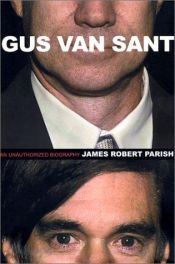 book cover of Gus Van Sant: An Unauthorized Biography by James Robert Parish