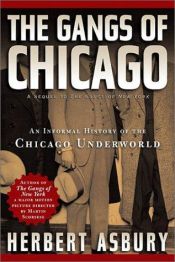 book cover of The Gangs of Chicago : An Informal History of the Chicago Underworld by Herbert Asbury
