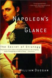 book cover of Napoleon's Glance: The Secret of Strategy by William R Duggan