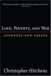 book cover of Amor, pobreza e guerra : ensaios e viagens pela cultura e o mundo de hoje by Christopher Hitchens
