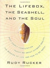 book cover of The Lifebox, the Seashell, and the Soul: What Gnarly Computation Taught Me about Ultimate Reality, the Meaning of Life by Руді Ракер