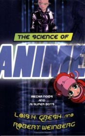 book cover of The Science of Anime: Mecha-Noids and AI-Super-Bots by Lois H. Gresh
