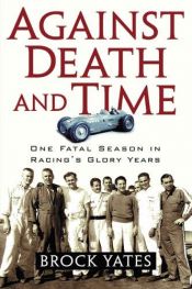 book cover of Against Death and Time: One Fatal Season in Racing's Glory Years by Brock Yates