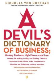 book cover of A Devil's Dictionary of Business: Monkey Business; High Finance and Low; Money, the Making, Losing, and Printing Thereof; Commerce; Trade; Cleve by Nicholas von Hoffman