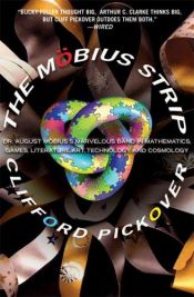 book cover of The Mobius Strip: Dr. August Mobius's Marvelous Band in Mathematics, Games, Literature, Art, Technology, and Cosmology by Clifford A. Pickover
