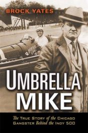 book cover of Umbrella Mike: The True Story of the Chicago Gangster Behind the Indy 500 by Brock Yates