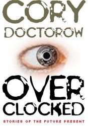 book cover of Overclocked: Stories of the Future Present by Cory Doctorow