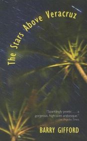 book cover of The Stars Above Veracruz by Barry Gifford