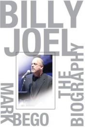 book cover of Billy Joel: The Biography by Mark Bego