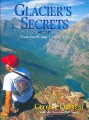 book cover of Glacier's Secrets: Volume 2; Goat Trails and Grizzly Tales by George Ostrom