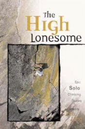 book cover of The High Lonesome: Epic Solo Climbing Stories by John Long