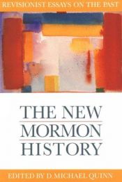 book cover of The New Mormon history : Revisionist Essays on the Past by D. Michael Quinn