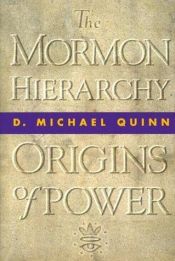 book cover of The Mormon hierarchy : origins of power by D. Michael Quinn