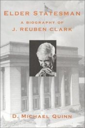 book cover of Elder Statesman: A Biography of J. Reuben Clark by D. Michael Quinn