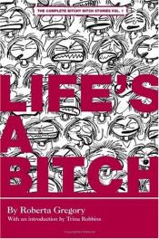 book cover of Life's a Bitch: The Bitchy Bitch Chronicles by Gregory/Roberta