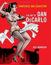 book cover of Innocence and Seduction: The Art of Dan DeCarlo by Bill Morrison