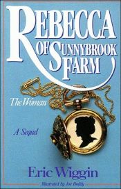 book cover of Rebecca of Sunnybrook Farm: The Woman by Eric E. Wiggin