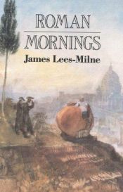 book cover of Roman Mornings by James Lees-Milne