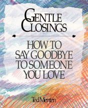 book cover of Gentle Closings: How To Say Goodbye To Someone You Love by Ted Menten