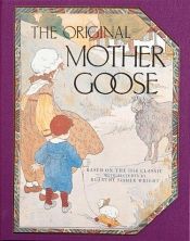 book cover of The Original Mother Goose: Based on the 1916 Classic by Blanche Fisher Wright