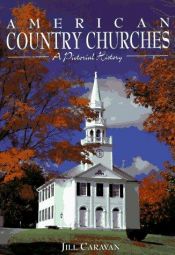 book cover of American Country Churches: A Pictorial History by Jill Caravan