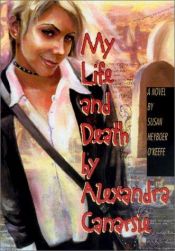 book cover of My life and death, by Alexandra Canarsie by Susan Heyboer O'Keefe