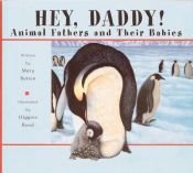 book cover of Hey, Daddy: Animal Fathers and Their Babies by Mary Batten