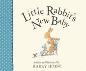 book cover of Little Rabbit's new baby by Harry Horse