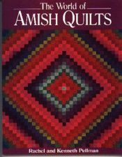 book cover of The World of Amish Quilts by Rachel & Kenneth Pellman