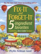 book cover of Fix-it And Forget-it 5-ingredient Favorites: Comforting Slow-Cooker Recipes by Phyllis Good