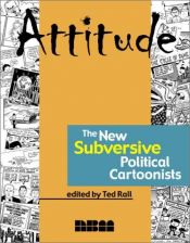 book cover of Attitude: The New Subversive Political Cartoonists by Ted Rall