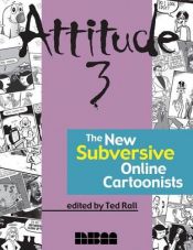 book cover of Attitude 3: The New Subversive Online Cartoonists by Ted Rall