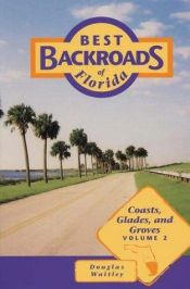 book cover of Best Backroads of Florida Coasts,Glades,and Groves Vol. 2 by Douglas Waitley