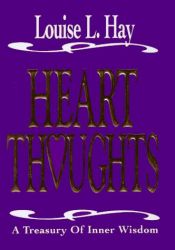 book cover of Heart Thoughts - A Treasury Of Inner Wisdom by Louise Hay