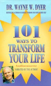 book cover of 101 Ways to Transform Your Life by Wayne Walter Dyer