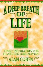 book cover of A Deep Breath of Life: Daily Inspiration for Heart-Centered Living by Alan Cohen