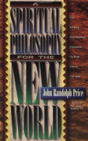 book cover of A spiritual philosophy for the new world by John Randolph Price