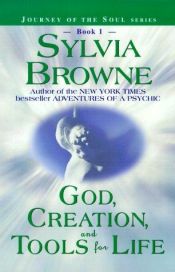 book cover of God, Creation, And Tools For Life - Journey Of The Soul Series, Book 1 by Sylvia Browne