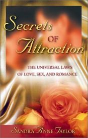 book cover of Secrets of Attraction: The Universal Laws of Love, Sex and Romance by Sandra Anne Taylor