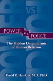 book cover of Power Vs. Force: The Hidden Determinants of Human Behaviour by David R. Hawkins