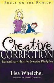 book cover of Creative correction : extraordinary ideas for everyday discipline by Lisa Whelchel