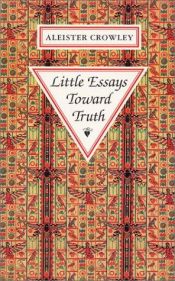 book cover of Little Essays Toward Truth by アレイスター・クロウリー